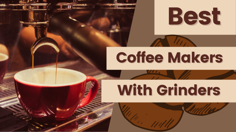 Best Coffee Makers With Grinder in 2023