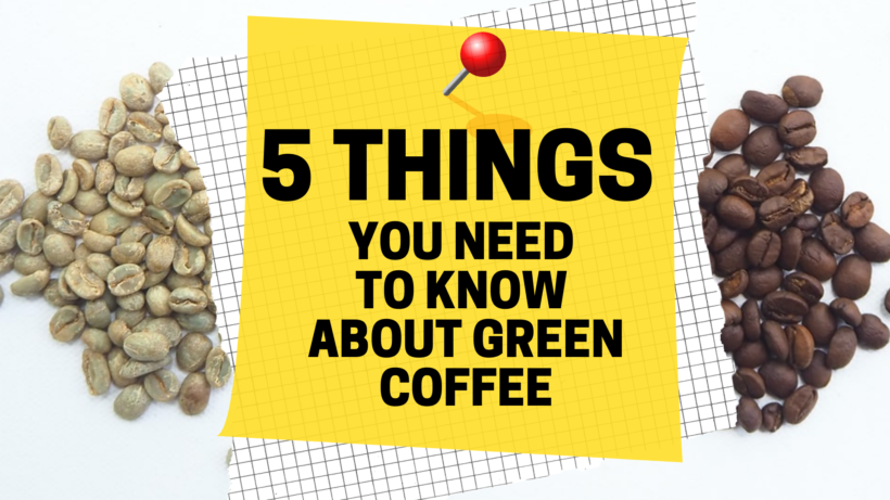 5 Things You Need To Know About Green Coffee