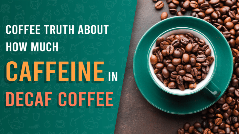 04-Coffee Truth About How Much Caffeine in Decaf Coffee-01
