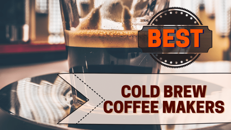 Best Cold Brew Coffee Makers in 2023