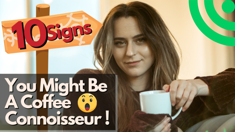 10 Sign You Might Be A Coffee Connoisseur!