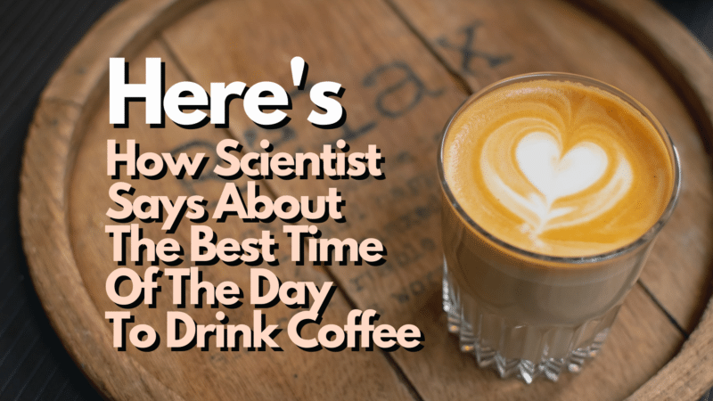 Here's how scientists say about the best time to drink coffee