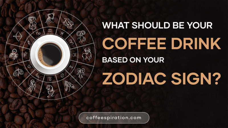 What should be your coffee drink based on your zodiac sign