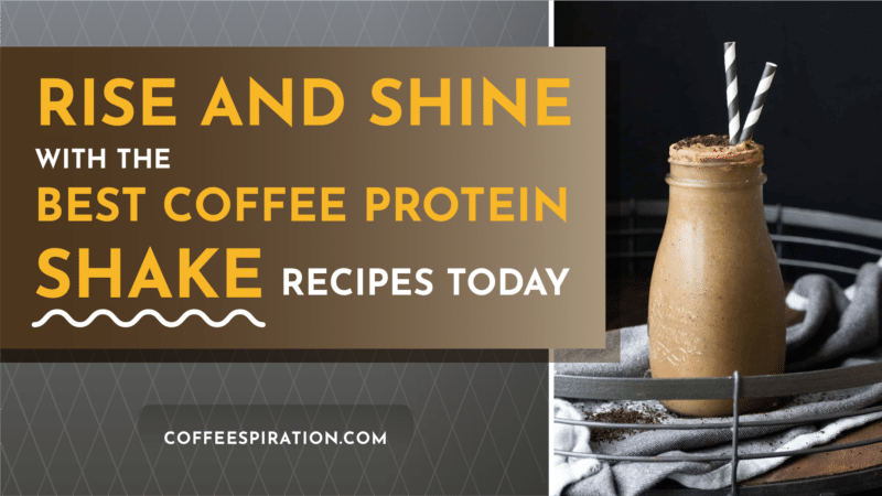 Rise And Shine With The Best Coffee Protein Shake Recipes Today