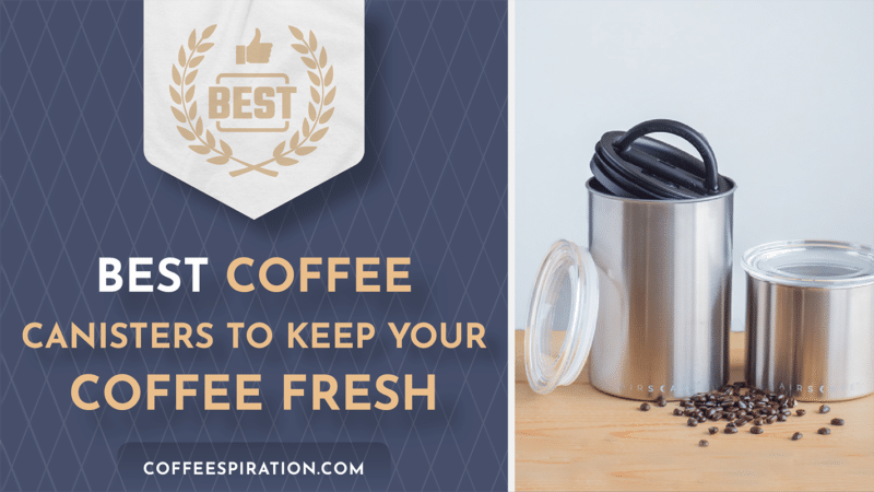 Best Coffee Canisters To Keep Your Coffee Fresh In 2023