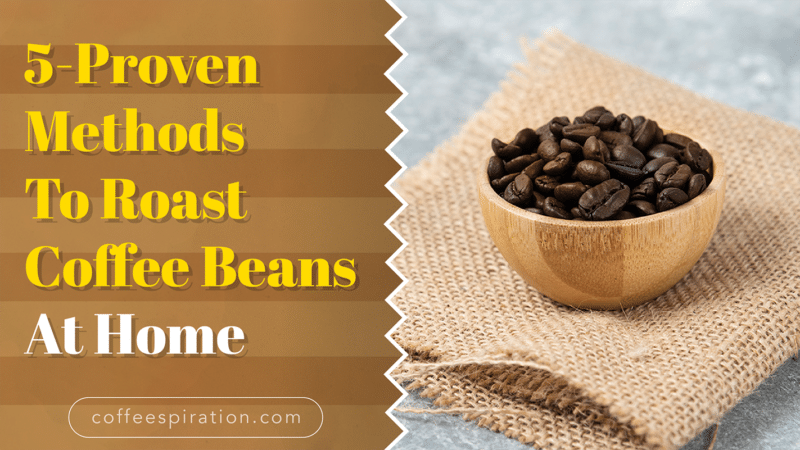 5-Proven Methods To Roast Coffee Beans At Home