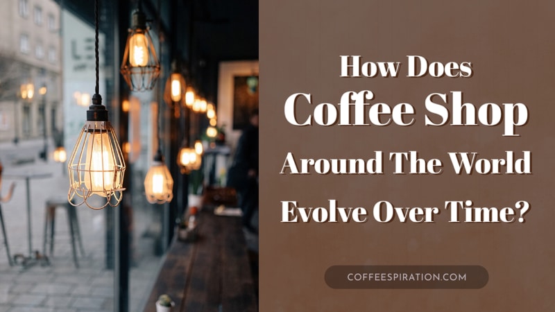 How Does Coffee Shop Around The World Evolve Over Time?