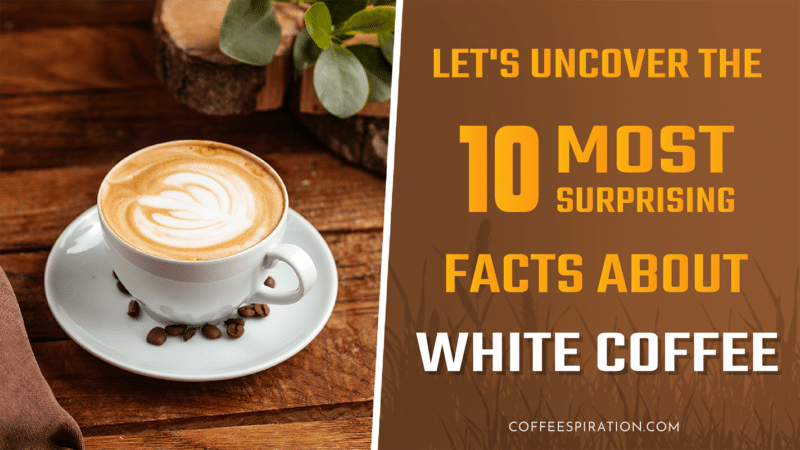 Let's Uncover The 10 Most Surprising Facts About White Coffee