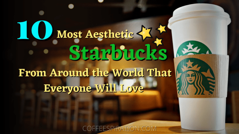 Most Aesthetic Starbucks From Around the World That Everyone Will Love