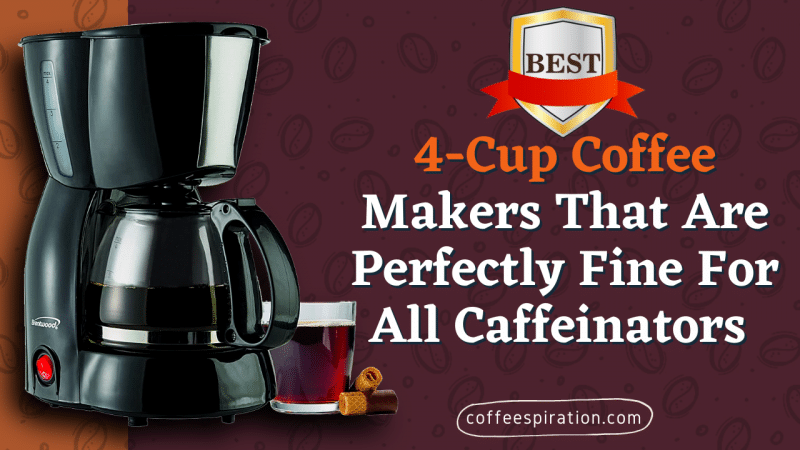Best 4-Cup Coffee Makers That Are Perfectly Fine For All Caffeinators in 2023
