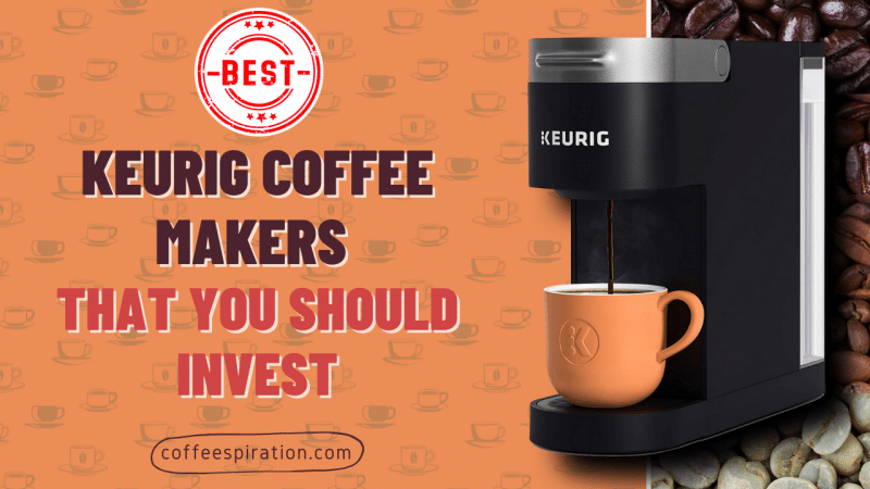 Best Keurig Coffee Makers That You Should Invest in 2023