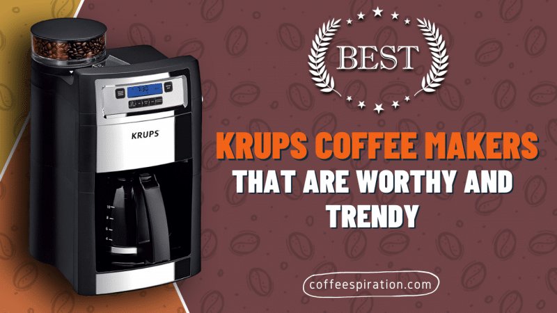 Best Krup Coffee Makers That Are Worthy And Trendy in 2023
