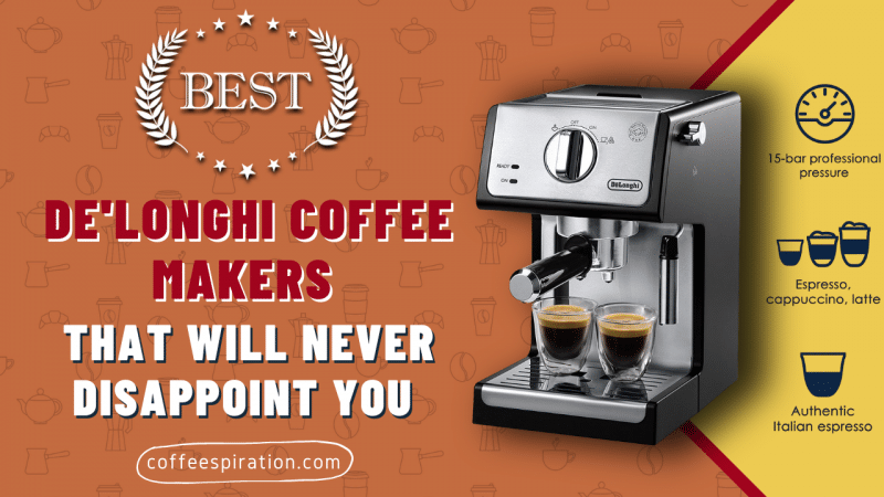 Best De'longhi Coffee Makers That Will Never Disappoint You in 2023