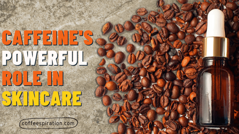 Caffeine's Powerful Role in Skincare