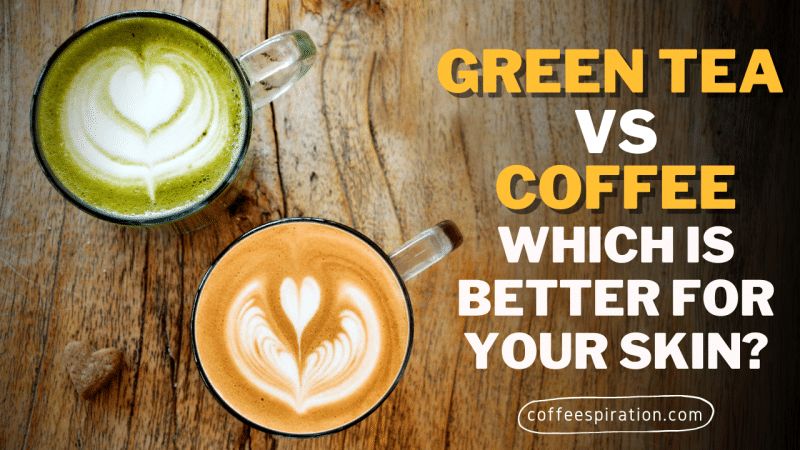 Green Tea vs Coffee Which is Better For Your Skin