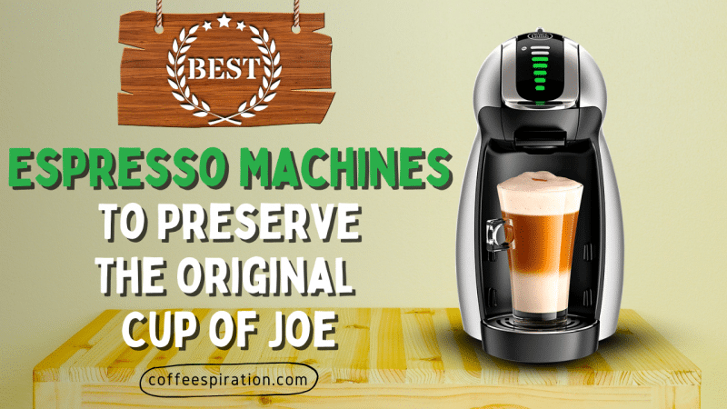 Best Espresso Machines To Preserve The Original Cup of Joe