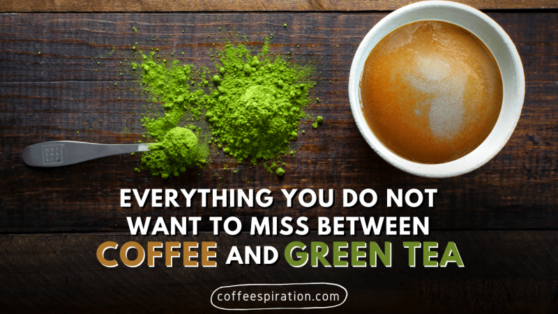 Everything You Do Not Want To Miss Between Coffee and Green Tea
