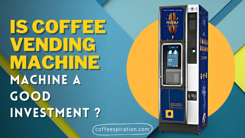 Is Coffee Vending Machine A Good Investment in 2023