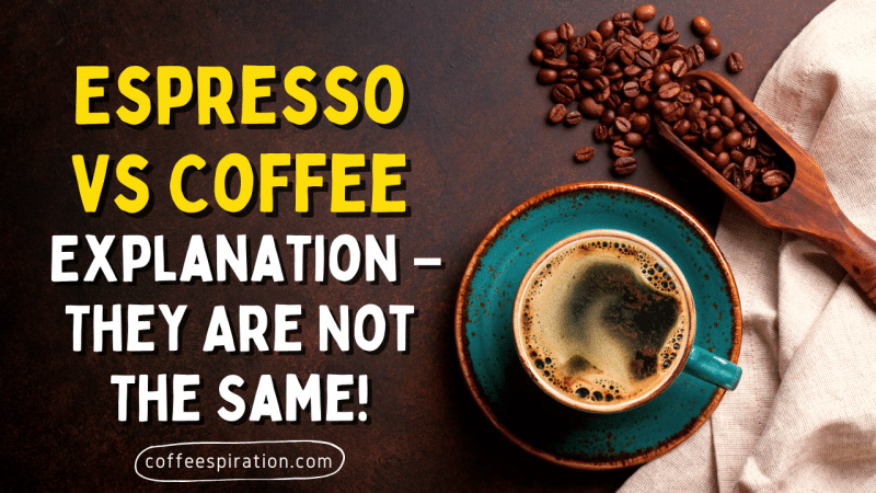 Espresso Vs Coffee Explanation – They Are Not The Same!