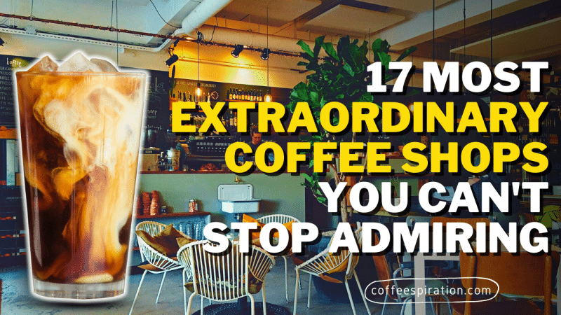 17 Most Extraordinary Coffee Shops You Can't Stop Admiring