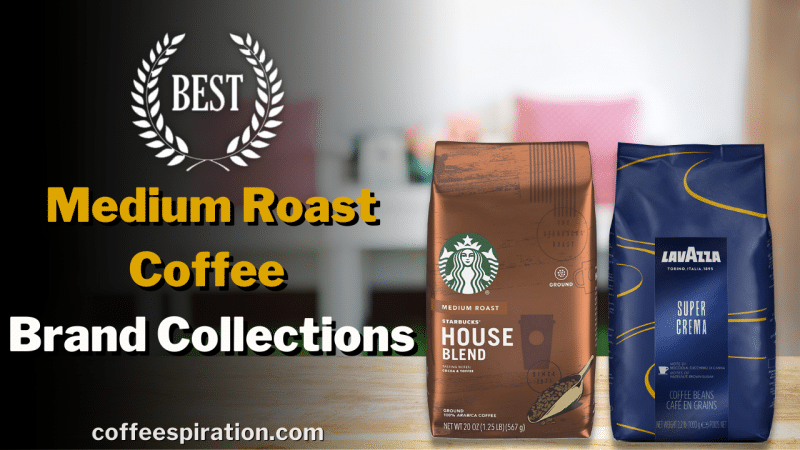 Best Medium Roast Coffee Brand Collections In 2023