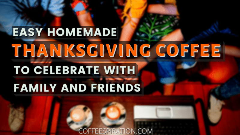 Easy Homemade Thanksgiving Coffee To Celebrate With Family And Friends