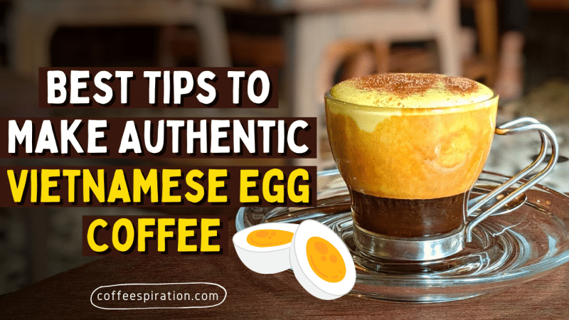 Best Tips To Make Authentic Vietnamese Egg Coffee
