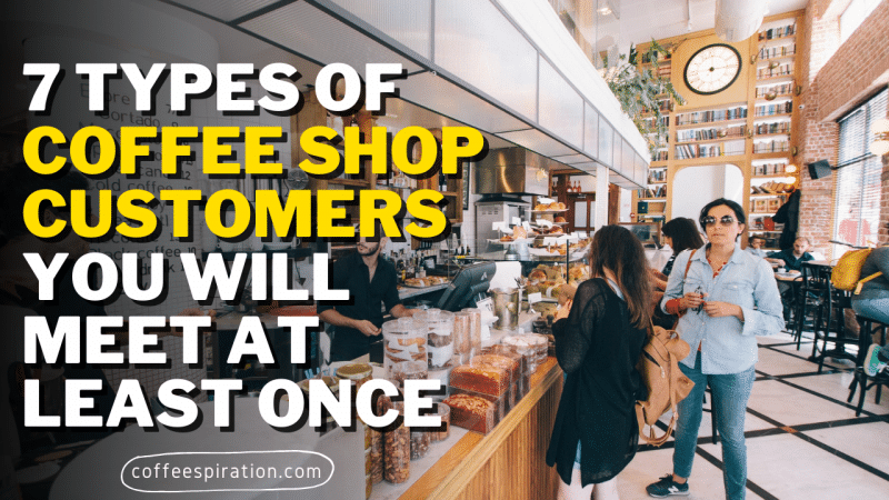 7 Types of Coffee Shop Customers You Will Meet At Least Once