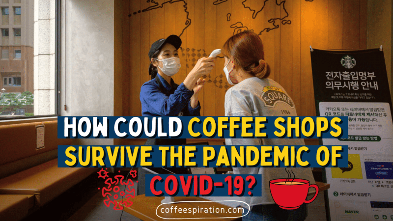 How Could Coffee Shops Survive The Pandemic of Covid-19