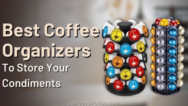 Best Coffee Organizers To Store Your Condiments in 2023