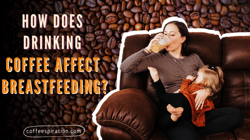 How Does Drinking Coffee Affect Breastfeeding