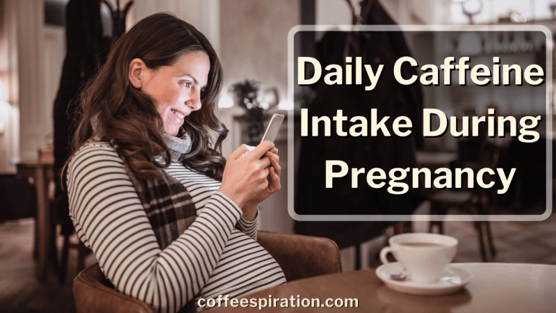 Daily Caffeine Intake During Pregnancy