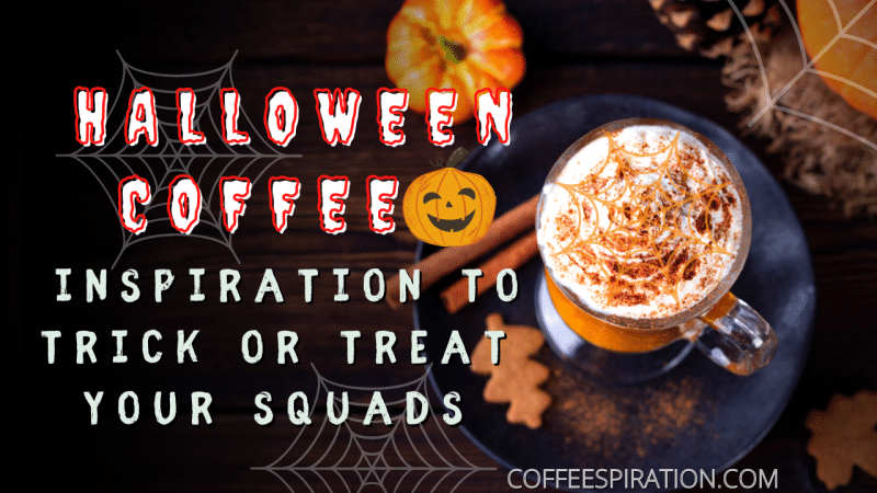 Halloween Coffee Inspiration To Trick Or Treat Your Squads