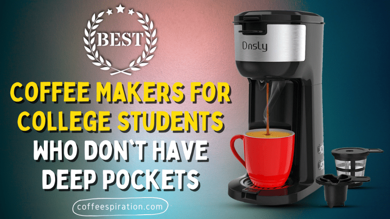 Best Coffee Makers For College Students Who Don't Have Deep Pockets