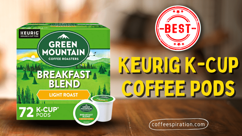 Best Keurig K-Cup Coffee Pods in 2023