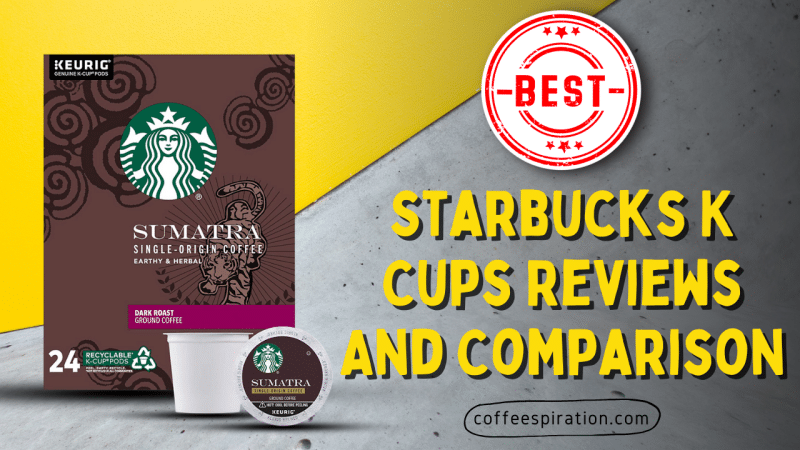 Best Starbucks K Cups Reviews And Comparison in 2021
