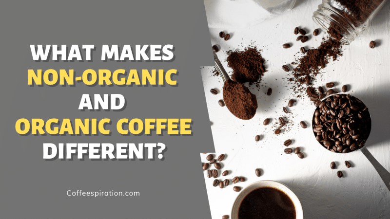 What Makes Non-organic And Organic Coffee Different?