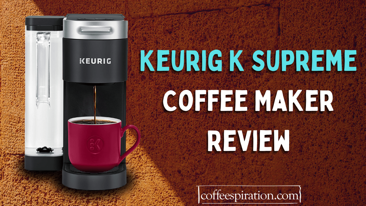 Keurig K Supreme Coffee Maker Review