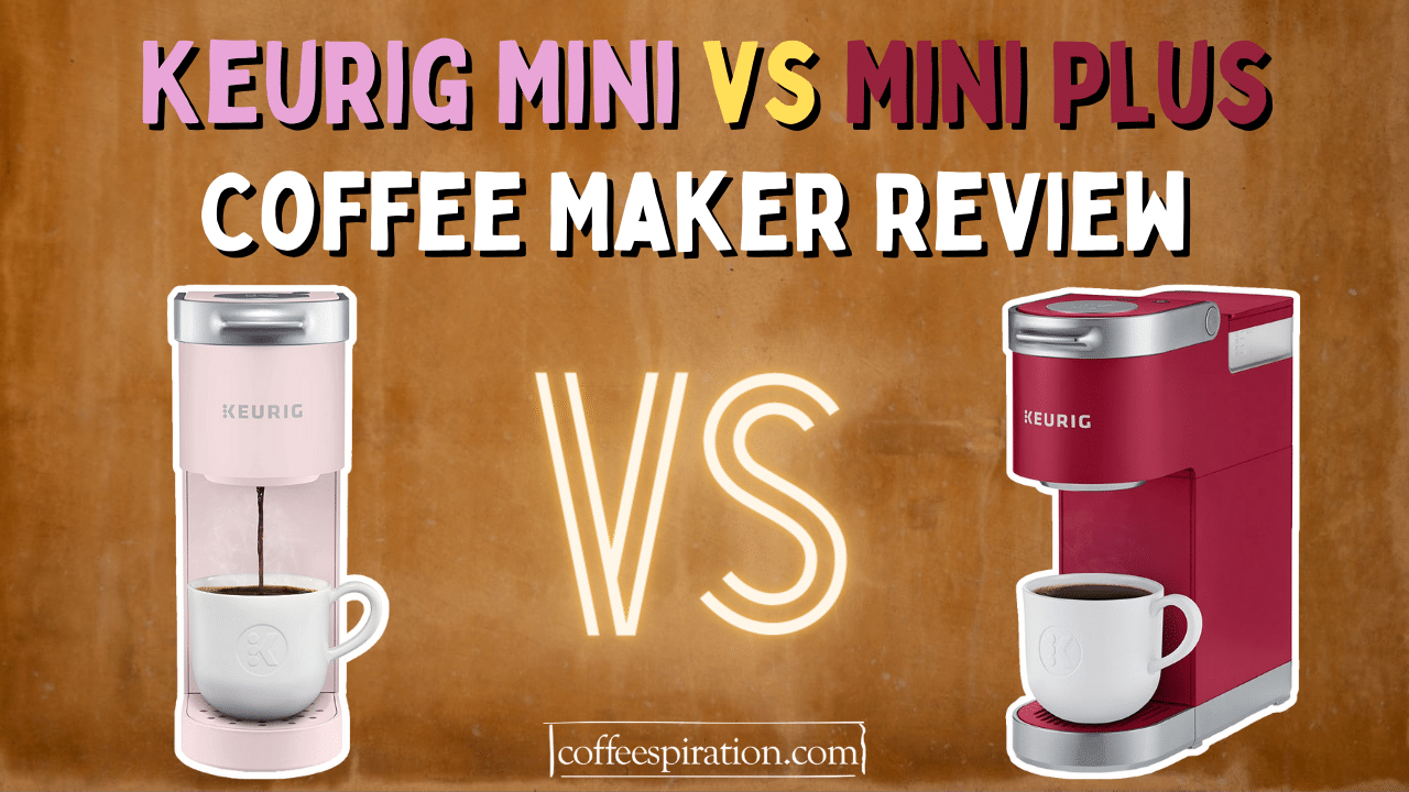 Keurig Mini vs Mini Plus Coffee Maker Review