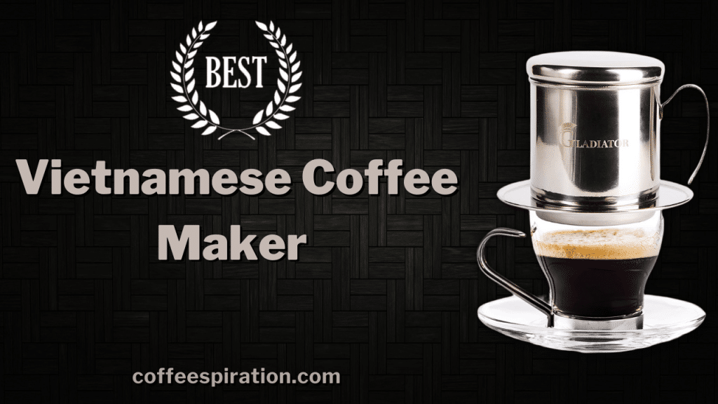 Best Vietnamese Coffee Maker Review in 2024
