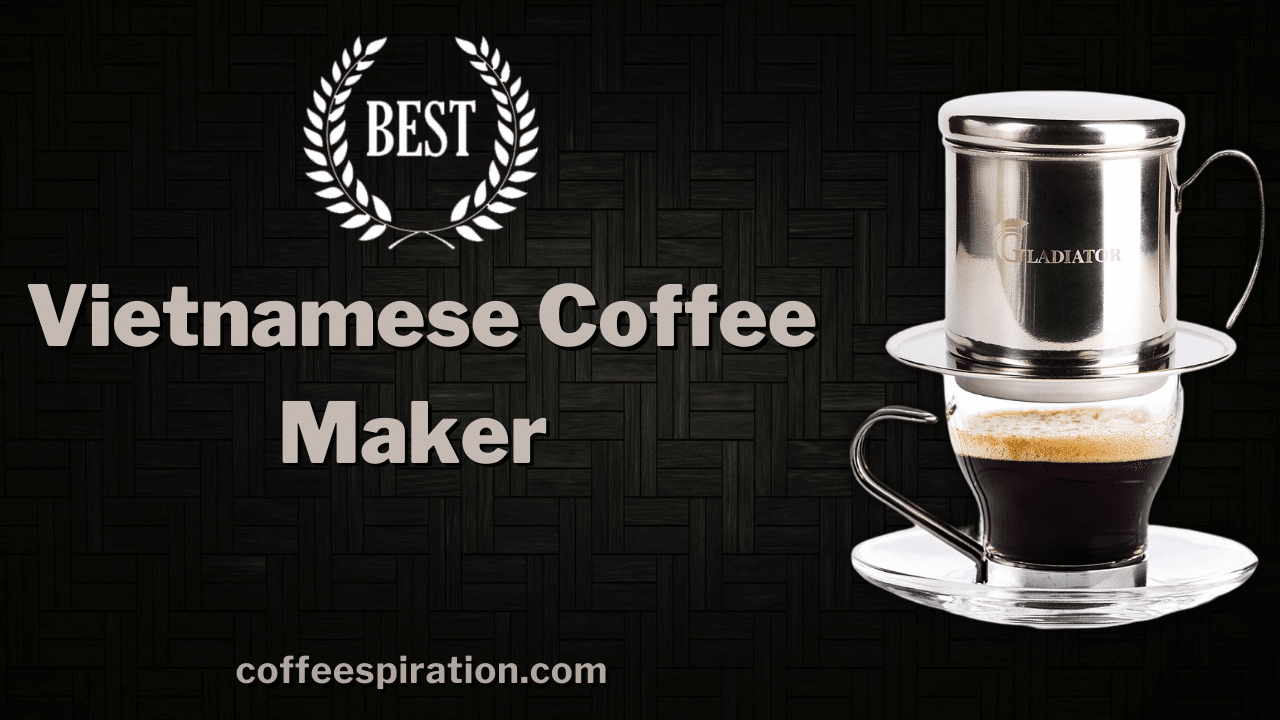 Best Vietnamese Coffee Maker Review