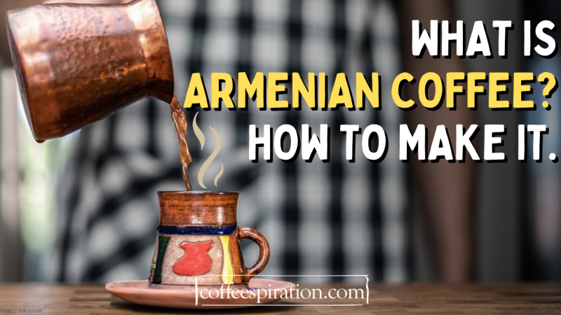 What Is Armenian Coffee How To Make It.