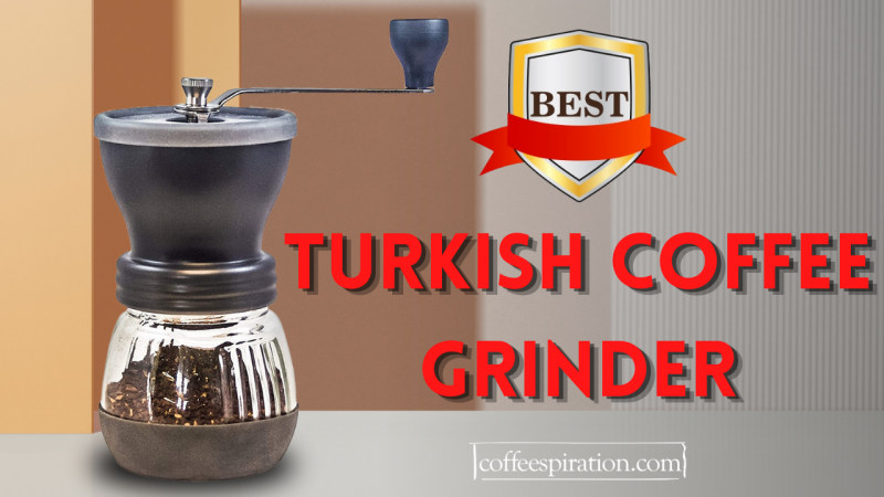 Best Turkish Coffee Grinder