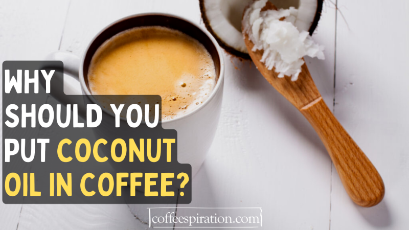 Why Should You Put Coconut Oil In Coffee?
